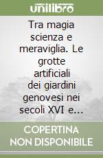 Tra magia scienza e meraviglia. Le grotte artificiali dei giardini genovesi nei secoli XVI e XVII libro