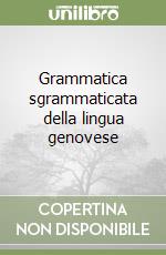 Grammatica sgrammaticata della lingua genovese libro