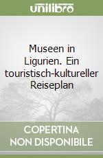 Museen in Ligurien. Ein touristisch-kultureller Reiseplan libro