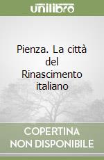 Pienza. La città del Rinascimento italiano libro