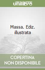 Massa. Ediz. illustrata