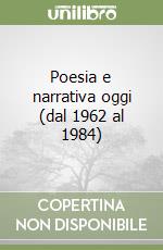 Poesia e narrativa oggi (dal 1962 al 1984) libro