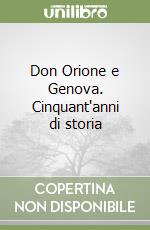 Don Orione e Genova. Cinquant'anni di storia libro