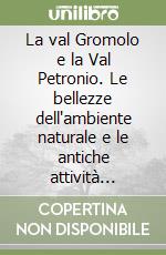 La val Gromolo e la Val Petronio. Le bellezze dell'ambiente naturale e le antiche attività estrattive