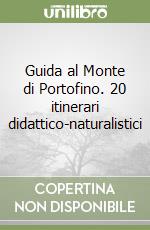 Guida al Monte di Portofino. 20 itinerari didattico-naturalistici