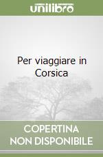 Per viaggiare in Corsica