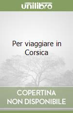 Per viaggiare in Corsica libro