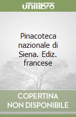 Pinacoteca nazionale di Siena. Ediz. francese libro