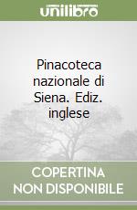 Pinacoteca nazionale di Siena. Ediz. inglese libro