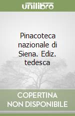 Pinacoteca nazionale di Siena. Ediz. tedesca libro