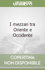 I mezzari tra Oriente e Occidente libro