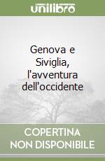 Genova e Siviglia, l'avventura dell'occidente libro