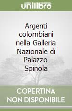 Argenti colombiani nella Galleria Nazionale di Palazzo Spinola libro