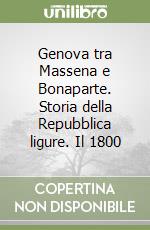 Genova tra Massena e Bonaparte. Storia della Repubblica ligure. Il 1800 libro