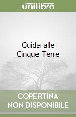 Guida alle Cinque Terre