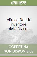 Alfredo Noack inventore della Riviera libro