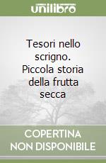 Tesori nello scrigno. Piccola storia della frutta secca