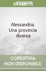 Alessandria. Una provincia diversa libro