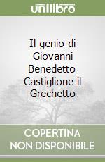 Il genio di Giovanni Benedetto Castiglione il Grechetto libro