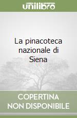 La pinacoteca nazionale di Siena libro