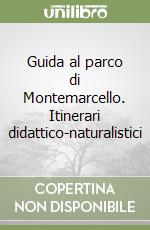 Guida al parco di Montemarcello. Itinerari didattico-naturalistici libro