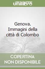 Genova. Immagini della città di Colombo libro