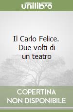 Il Carlo Felice. Due volti di un teatro libro