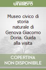 Museo civico di storia naturale di Genova Giacomo Doria. Guida alla visita