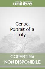 Genoa. Portrait of a city libro