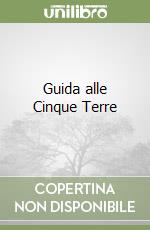 Guida alle Cinque Terre libro