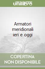 Armatori meridionali ieri e oggi libro