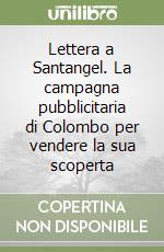 Lettera a Santangel. La campagna pubblicitaria di Colombo per vendere la sua scoperta libro