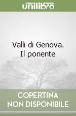 Valli di Genova. Il ponente libro