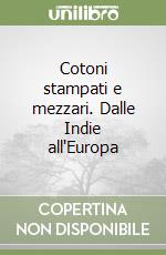 Cotoni stampati e mezzari. Dalle Indie all'Europa