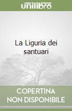 La Liguria dei santuari libro