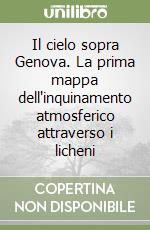 Il cielo sopra Genova. La prima mappa dell'inquinamento atmosferico attraverso i licheni