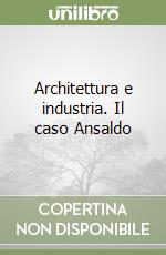 Architettura e industria. Il caso Ansaldo libro