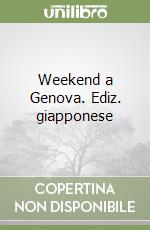 Weekend a Genova. Ediz. giapponese libro