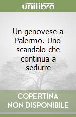 Un genovese a Palermo. Uno scandalo che continua a sedurre libro