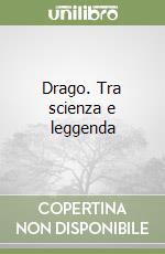 Drago. Tra scienza e leggenda