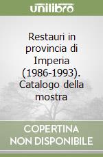 Restauri in provincia di Imperia (1986-1993). Catalogo della mostra libro