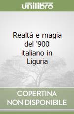 Realtà e magia del '900 italiano in Liguria