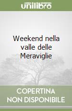 Weekend nella valle delle Meraviglie