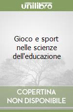 Gioco e sport nelle scienze dell'educazione libro