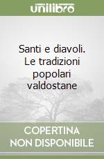 Santi e diavoli. Le tradizioni popolari valdostane