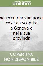 Cinquecentonovantacinque cose da scoprire a Genova e nella sua provincia libro