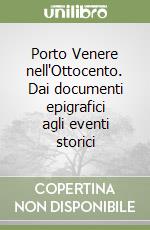 Porto Venere nell'Ottocento. Dai documenti epigrafici agli eventi storici libro