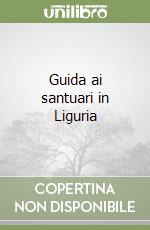 Guida ai santuari in Liguria libro