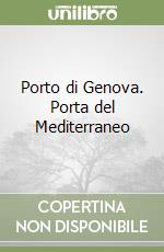 Porto di Genova. Porta del Mediterraneo libro