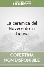 La ceramica del Novecento in Liguria